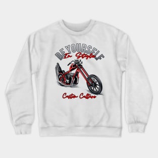 Be yourself in style,Custom culture,custom bike,Chopper motorcycle,long forks Crewneck Sweatshirt